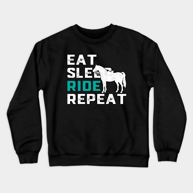 Eat Sleep Ride Horses Repeat Horseback Riding Crewneck Sweatshirt by ChrifBouglas